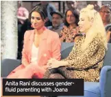  ??  ?? Anita Rani discusses genderflui­d parenting with Joana