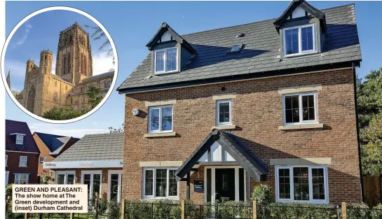  ??  ?? GREEN AND PLEASANT: The show home at The Green developmen­t and (inset) Durham Cathedral