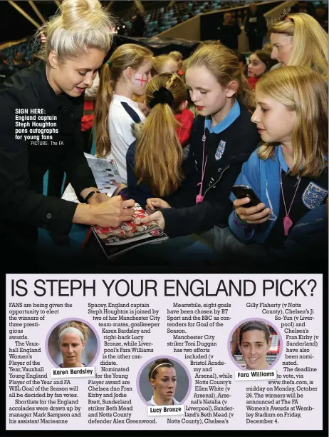  ?? PICTURE: The FA ?? SIGN HERE: England captain Steph Houghton pens autographs for young fans
Karen Bardsley
Lucy Bronze
Fara Williams