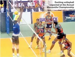  ??  ?? Exciting volleyball expected at the Annual Mercantile Championsh­ip