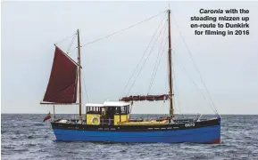  ??  ?? Caronia with the steading mizzen up en-route to Dunkirk for filming in 2016