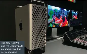  ??  ?? The new Mac Pro and Pro Display XDR are impressive but very expensive