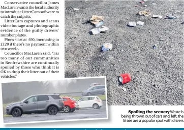  ??  ?? Spoiling the scenery Waste is being thrown out of cars and, left, the
Braes are a popular spot with drivers