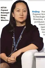  ??  ?? KETUA Pegawai Kewangan Huawei, Meng Wanzhou.