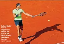  ?? GETTY IMAGES ?? Rafael Nadal has an impressive record on clay at the French Open at Roland Garros.