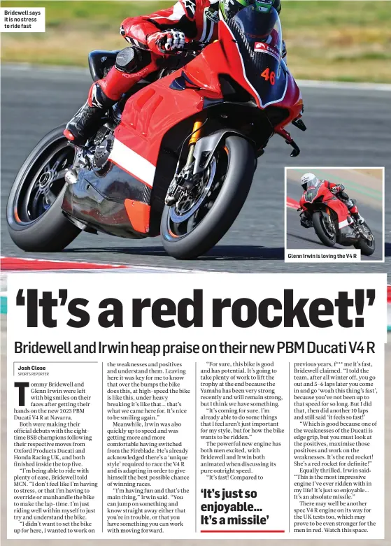  ?? ?? Bridewell says it is no stress to ride fast
Glenn Irwin is loving the V4 R