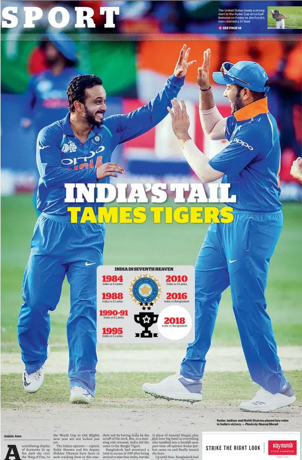  ?? Photo by Neeraj Murali ?? Kedar Jadhav and Rohit Sharma played key roles in India’s victory. —