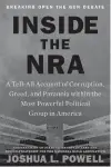  ??  ?? “INSIDE THE NRA: A Tell-All Account of Corruption, Greed, and Paranoia Within the Most Powerful Political Group in America”
Joshua L. Powell
Twelve. 307 pp. $30.