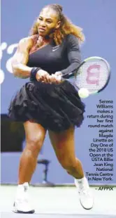  ??  ?? Serena Williams makes a return during her first round match against Magda Linette on Day One of the 2018 US Open at the USTA Billie Jean King National Tennis Centre in New York.– AFPPIX