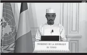  ?? UN WEB TV VIA AP ?? Chad president Mahamat Idriss Déby Itno expressed Thursday the need for all countries to have access to COVID-19 vaccines.