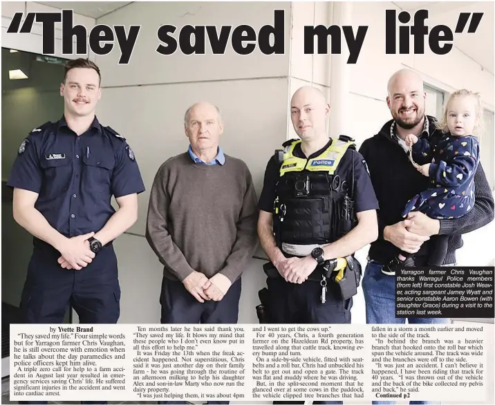  ?? ?? Yarragon farmer Chris Vaughan thanks Warragul Police members (from left) first constable Josh Weaver, acting sargeant Jamey Wyatt and senior constable Aaron Bowen (with daughter Grace) during a visit to the station last week.