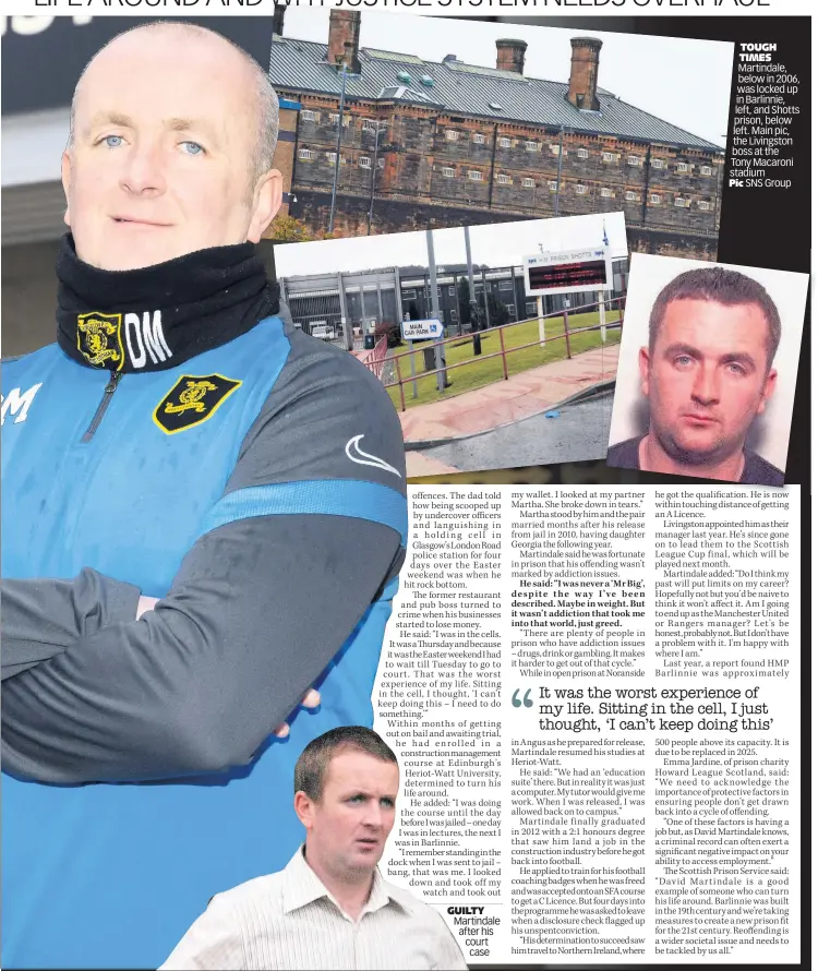  ??  ?? TOUGH TIMES Martindale, below in 2006, was locked up in Barlinnie, left, and Shotts prison, below left. Main pic, the Livingston boss at the
Tony Macaroni stadium
Pic SNS Group