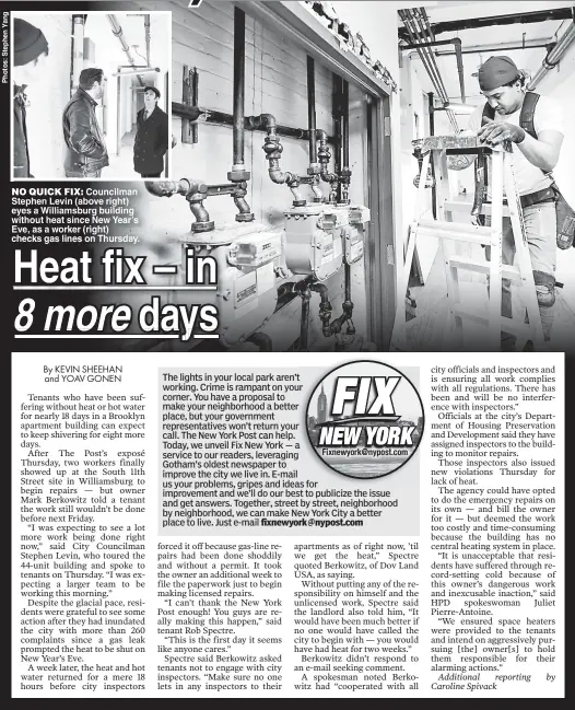  ??  ?? NO QUICK FIX: Councilman Stephen Levin (above right) eyes a Williamsbu­rg building without heat since New Year’s Eve, as a worker (right) checks gas lines on Thursday.