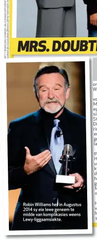  ??  ?? Robin Williams het in Augustus 2014 sy eie lewe geneem te midde van komplikasi­es weens Lewy-liggaamsie­kte.