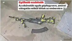  ?? ?? Gyilkoló eszközök
Az elkövetők egyik gépfegyver­e, amivel válogatás nélkül lőttek az emberekre