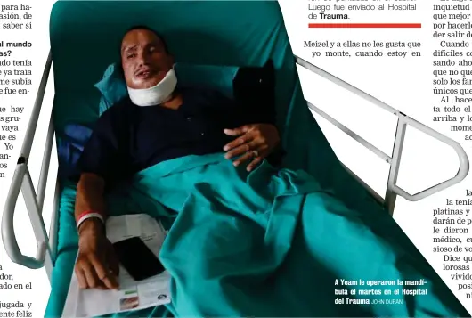  ?? JOHN DURAN ?? A Yeam le operaron la mandíbula el martes en el Hospital del Trauma