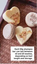  ??  ?? Each 50g shampoo bar can last between 40 and 60 washes, depending on hair length and storage.