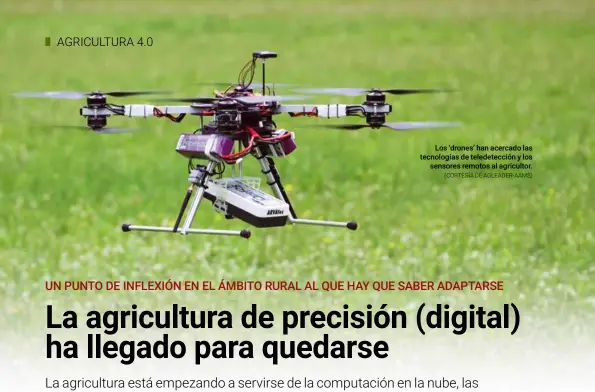  ?? (CORTESÍA DE AGLEADER-AAMS) ?? Los ‘drones’ han acercado las tecnología­s de teledetecc­ión y los sensores remotos al agricultor.