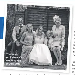  ??  ?? The family on Rebecca’s wedding day in July 2016