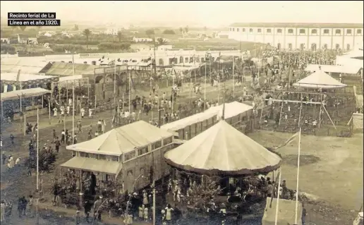  ??  ?? Recinto ferial de La Línea en el año 1920.