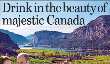  ??  ?? JAW-DROPPING: The vineyards and landscape of the Okanagan Valley. Left: Kate and William in Canada last month during their Royal tour