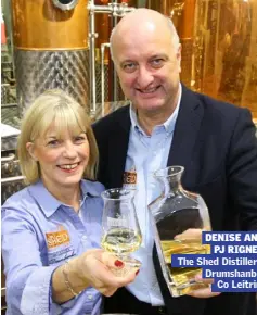  ??  ?? DENISE AND PJ RIGNEY The Shed Distillery, Drumshanbo, Co Leitrim