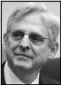  ??  ?? Merrick Garland