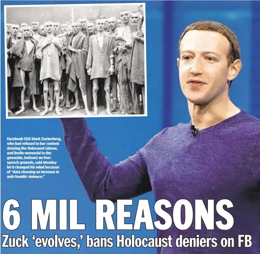  ??  ?? Facebook CEO Mark Zuckerberg, who had refused to bar content denying the Holocaust (above, and Berlin memorial to the genocide, bottom) on freespeech grounds, said Monday he’d changed his mind because of “data showing an increase in anti-Semitic violence.”