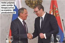  ??  ?? Veliki prijatelj naše zemlje Sergej Lavrov sa srpskim predsednik­om