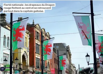  ??  ?? Fierté nationale : les drapeaux du Dragon rouge flottent au vent et se retrouvent partout dans la capitale galloise.