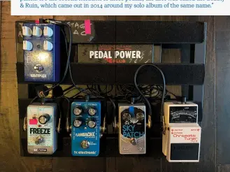  ?? ?? ■ IF I HAD TO CHOOSE ONLY ONE PEDAL FOR A FULL SHOW:
“My Sky Patch distortion, which has a high output and sharp upper-mid punch. It’s the second iteration of these pedals; the first was called the Beauty & Ruin, which came out in 2014 around my solo album of the same name.”