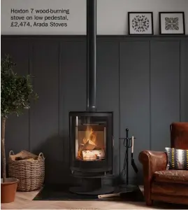  ??  ?? Hoxton 7 wood-burning stove on low pedestal, £2,474, Arada Stoves