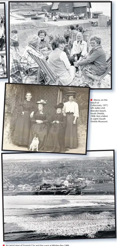  ??  ?? Above, on the beach at Cullercoat­s, 1977; left, ladies visit Marsden beach, South Shields, 1908. Not a bikini in sight! (South Shields Museum)