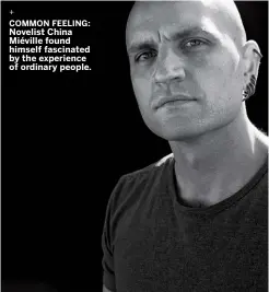  ??  ?? COMMON FEELING: Novelist China Miéville found himself fascinated by the experience of ordinary people.