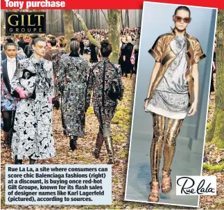  ??  ?? Rue La La, a site where consumers can score chic Balenciaga fashions (right) at a discount, is buying once red-hot Gilt Groupe, known for its flash sales of designer names like Karl Lagerfeld (pictured), according to sources.