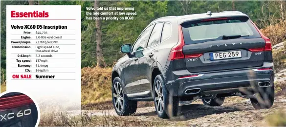  ??  ?? Volvo told us that improving the ride comfort at low speed has been a priority on XC60