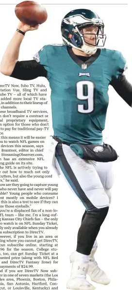  ?? USA TODAY SPORTS ?? Philadelph­ia Eagles fans can easily follow their team and quarterbac­k Nick Foles.