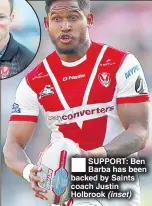  ??  ?? SUPPORT: Ben Barba has been backed by Saints coach Justin Holbrook (inset)