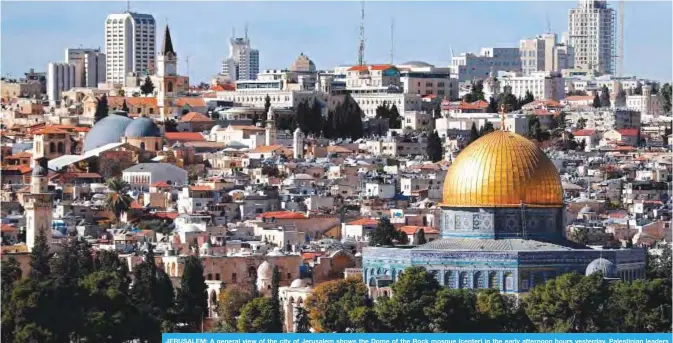  ??  ?? JERUSALEM: A general view of the city of Jerusalem shows the Dome of the Rock mosque (center) in the early afternoon hours yesterday. Palestinia­n leaders were seeking to rally diplomatic support to persuade US President Donald Trump not to recognize...