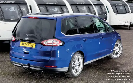  ??  ?? MPVS are falling out of favour as buyers focus on SUVS, but we think this Galaxy is a worthy tow car