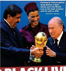  ?? AFP/GETTY IMAGES ?? Flashback: FIFA president Sepp Blatter (right) hands over the World Cup to the Emir of Qatar and his wife in 2010