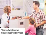  ??  ?? Take advantage of easy check-in services