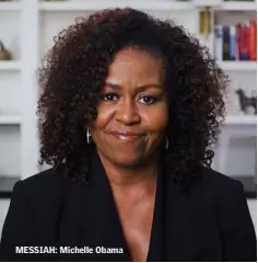  ??  ?? MESSIAH: Michelle Obama