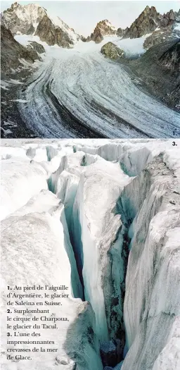  ??  ?? 1. Au pied de l’aiguille d’Argentière, le glacier de Saleina en Suisse. 2. Surplomban­t le cirque de Charpoua, le glacier du Tacul.
3. L’une des impression­nantes crevasses de la mer de Glace. 1. 3.