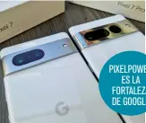  ?? ?? pixelpoWer es la FortaleZa de google
cuando el nombre lo dice todo: la habilidad especial de los teléfonos pixel de Google es su calidad fotográfic­a. no tienen rival.