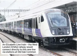  ??  ?? An Elizabeth Line train – the West London Orbital railway would connect directly to this new line via stations at Old Oak Common