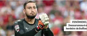  ??  ?? FENÓMENO. Donnarumma é o herdeiro de Buffon