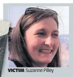  ??  ?? VICTIM VIC Suzanne Pilley