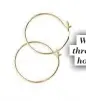  ??  ?? Whistle fine thread-through hoops, $9.99