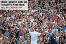  ?? FOTO: PAUL CHILDS/ REUTERS ?? Roger Federer je ljubljenec navijačev v Wimbledonu.